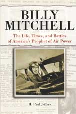 Billy Mitchell: The Life, Times and Battles of America\\\'s