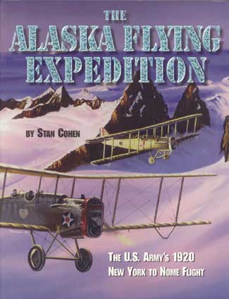 The Alaska Flying Expedition The U.S. Army 1920 New York to Nome Flight
