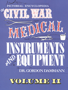 Pictorial Encyclopedia of Civil War Medical Instruments and Equipment, Volume II