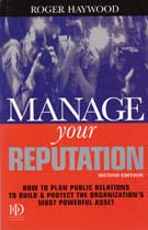 Manage Your Reputation: How to Plan Public Relations to Build & Protect the Organization's Most Powerful Asset