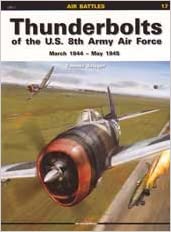 Thunderbolts of the U.S. 8th Army Air Force, March 1944-May 1945 