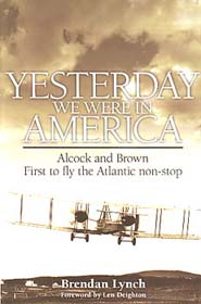 Yesterday We Were in America - Alcock and Brown - First to Fly the Atlantic Non-Stop