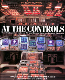 At The Controls: The Smithsonian National Air and Space Museum Book of Cockpits