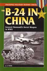The B-24 in China - General Chennault's Secret Weapon in WWII