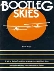 Bootleg Skies: A tale of daring Prohibition Aviators who risked their lives smuggling whiskey over the American Plains