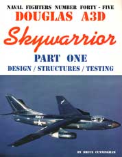 Naval Fighters Number Forty-Five: Douglas A3D Skywarrior Part One - Design/Structures/Testing