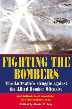 Fighting the Bombers: The Luftwaffe's struggle against the Allied Bomber Offensive
