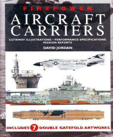 Firepower: Aircraft Carriers Cutaway Illustrations Performance Specifications & Mission Reports