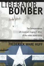 Liberator Bomber: The Correspondence of Lt. Eugene T. Winn of the 446th Bomb Group, 1942-1945