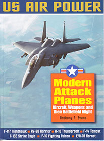 Modern Attack Planes: Aircraft, Weapons and Their Battlefield Might