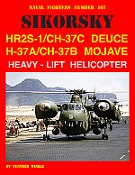 Naval Fighters Number 107 Sikorsky HR2S-1/CH-37C Deuce & H-37A/CH-37B Mojave & Heavy-Lift Helicopter