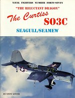 Naval Fighters Number Forty-Seven: The Reluctant Dragon. The Curtiss S03C Seagull/Seamew