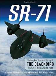 SR-71: The Complete Illustrated History of the Blackbird: The World's Highest, Fastest Plane 