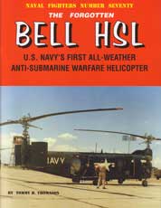 Naval Fighters Number Seventy: The Forgotten Bell HSL - U.S. Navy\\\'s First All-Weather Anti-Submarine Warfare Helicopter 