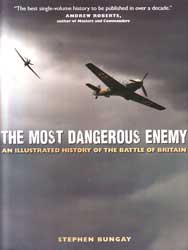 The Most Dangerous Enemy - An Illustrated History of the Battle of Britain