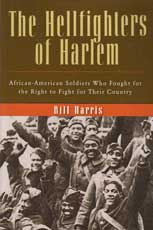 The Hellfighters of Harlem: African Americans Soldiers Who fought for the Right to Fight for their Country