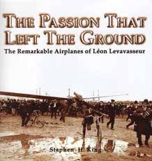 The Passion That Left The Ground -  The Remarkable Airplanes of Leon Levavasseur