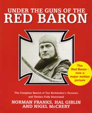 UNDER THE GUNS OF THE RED BARON: The Complete Record of Von Richthofen's Victories and Victims